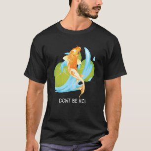 Sei nicht Koi Karpfenfisch Zen Water Fish Pond Gar T-Shirt