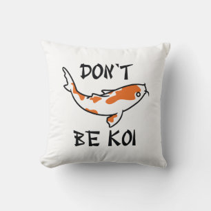 Sei nicht Koi Kissen