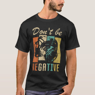 Sei Nicht Negativ Kamera Fotografie T-Shirt
