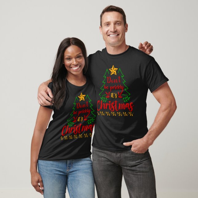 Sei nicht prickly, Weihnachten ist Weihnachten T-Shirt (Unisex)