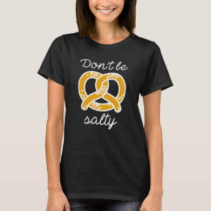 Sei nicht salzig T-Shirt