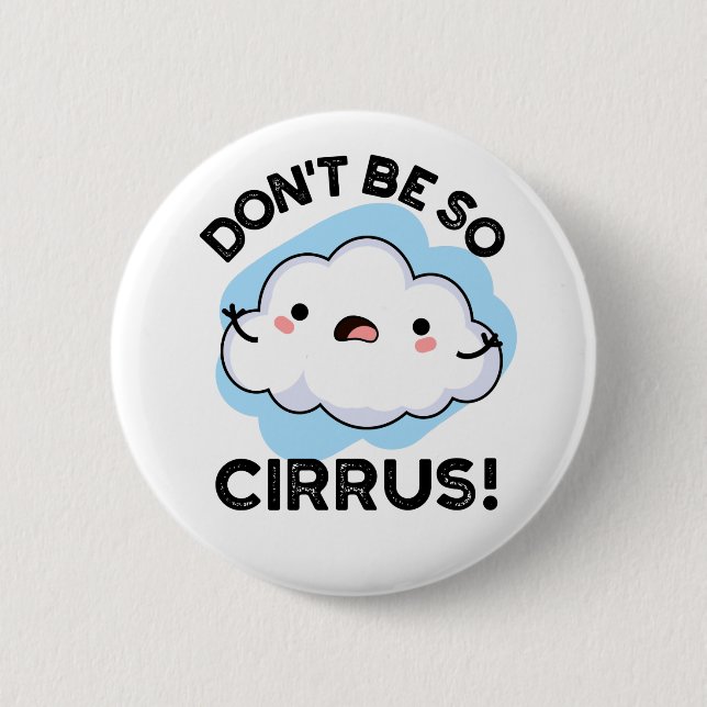 Sei nicht so Cirrus Funny Weather Cloud Pun Button (Vorderseite)