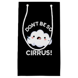 Sei nicht so Cirrus Funny Weather Cloud Pun Dark B Kleine Geschenktüte