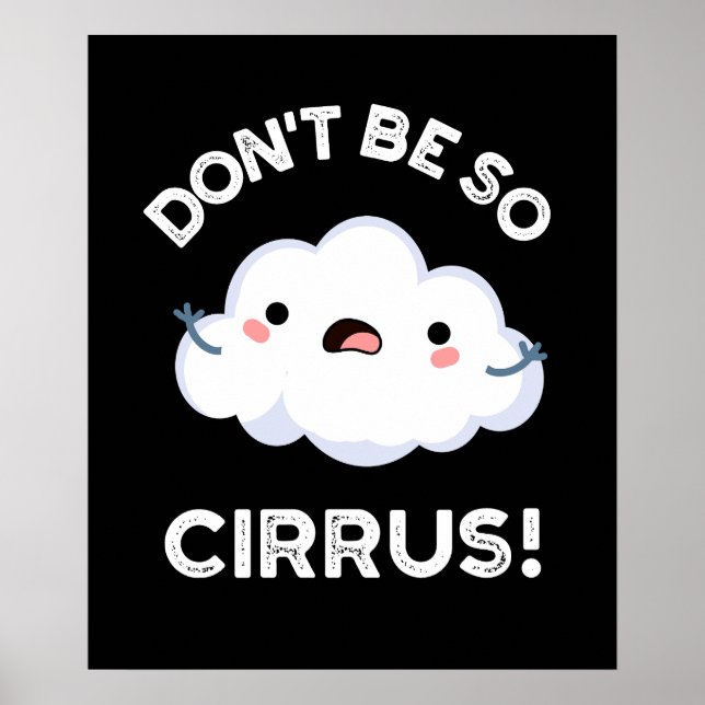 Sei nicht so Cirrus Funny Weather Cloud Pun Dark B Poster (Vorne)