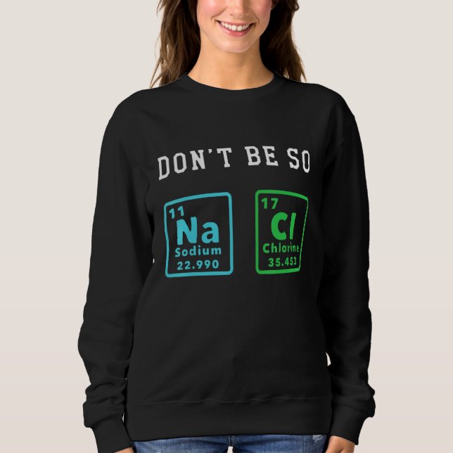 Sei nicht so gesund Funny Chemistry Enthusiast Che Sweatshirt (Vorderseite)