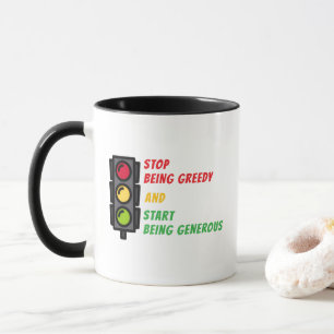"Sei nicht so gierig" Tasse