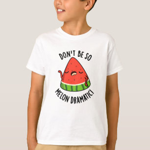 Sei nicht so melondramatische Melonenpun T-Shirt