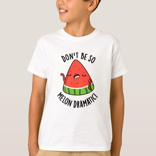 Sei nicht so melondramatische Melonenpun T-Shirt (Vorderseite)
