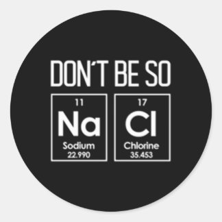 Sei nicht so nackt salzige Chemie-Pun Runder Aufkleber