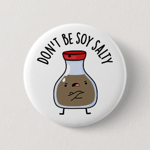 Sei nicht soy Salty Funny Soy Sauce Pun Button