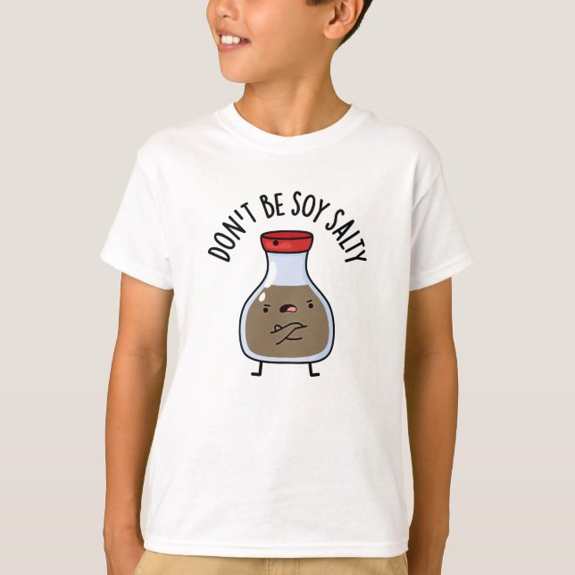 Sei nicht soy Salty Funny Soy Sauce Pun T-Shirt (Vorderseite)