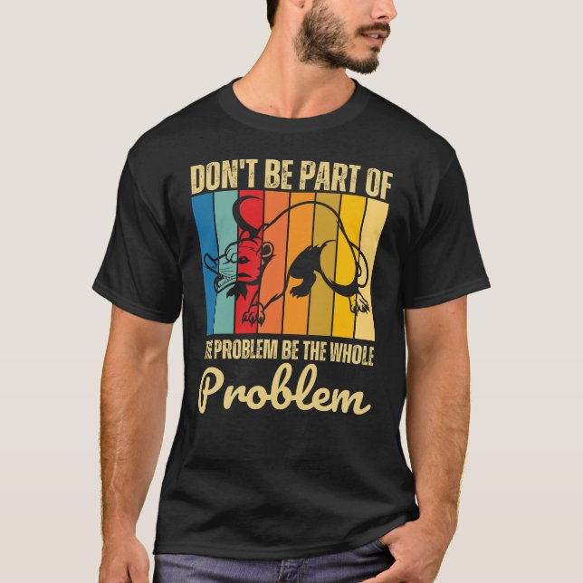 Sei nicht Teil des Problems, sei das ganze Problem T-Shirt (Vorderseite)