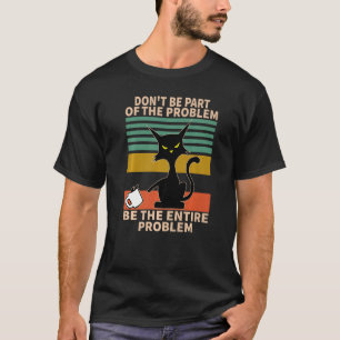 Sei nicht Teil des Problems, sei es das ganze Prob T-Shirt
