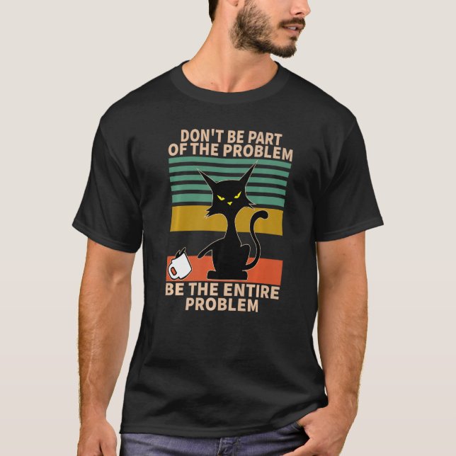 Sei nicht Teil des Problems, sei es das ganze Prob T-Shirt (Vorderseite)