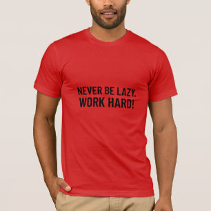 Sei nie faul. hart arbeiten T-Shirt