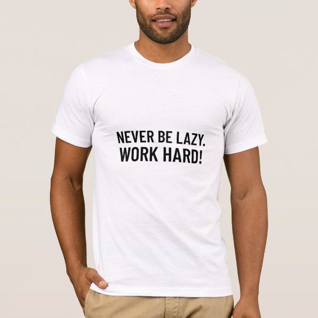Sei nie faul. hart arbeiten T-Shirt (Vorderseite)