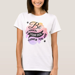 Sei niedlich, wer dein Hund denkt, du bist rosa. T-Shirt