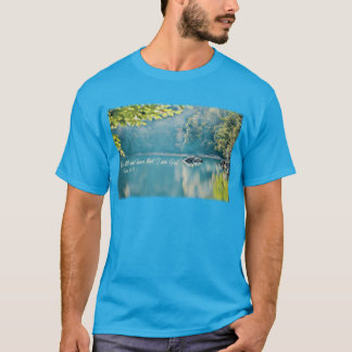 Sei noch, und weiß, dass ich Gott bin - Psalm 46:1 T-Shirt