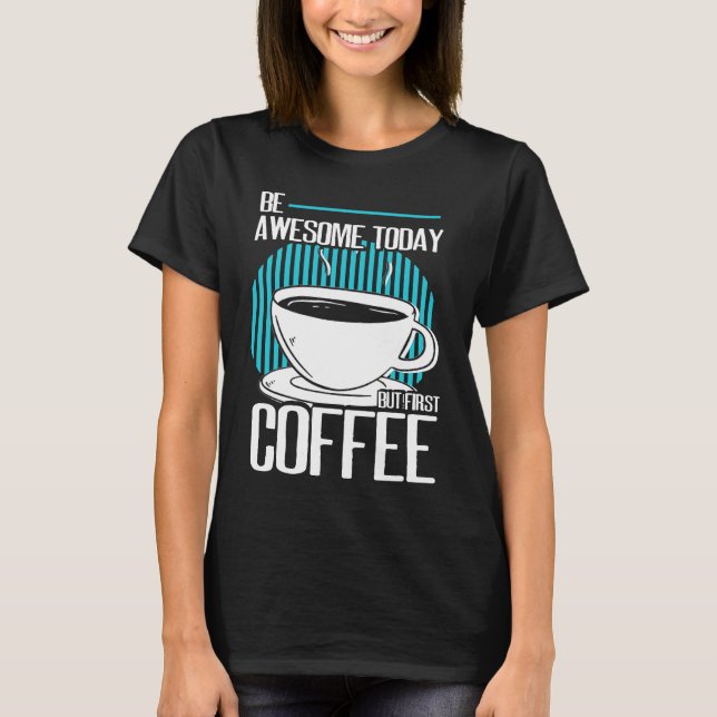 Sei Phantastisch, aber der erste Coffein Espresso  T-Shirt (Vorderseite)