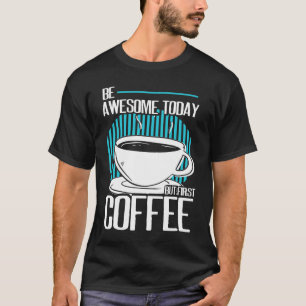 Sei Phantastisch, aber der erste Coffein Espresso T-Shirt