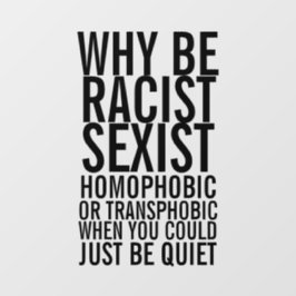 Sei rassistisch homophob, sei einfach ruhig fensteraufkleber