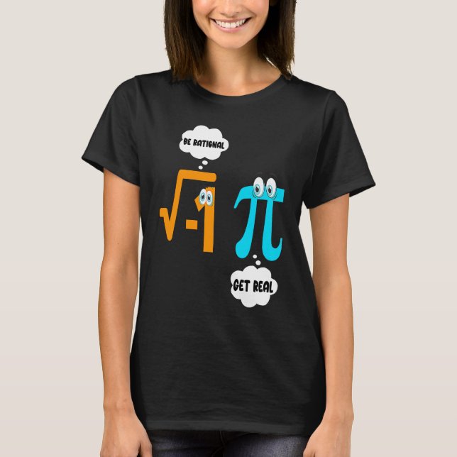 Sei rational Werde real Mathe  Schüler Lehrer  Pi- T-Shirt (Vorderseite)