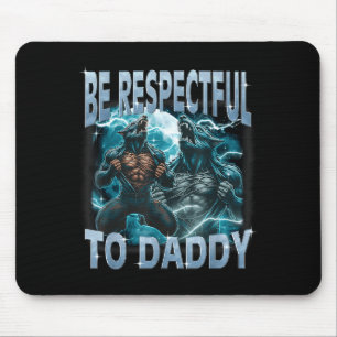 Sei respektvoll gegenüber Daddy Alpha Wolf Werwolf Mousepad