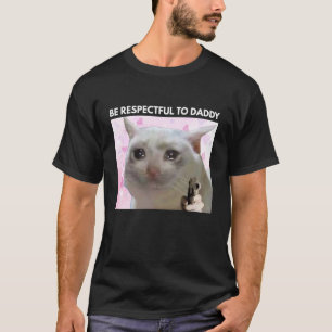 Sei respektvoll gegenüber Daddy Lustige Katze Dad  T-Shirt