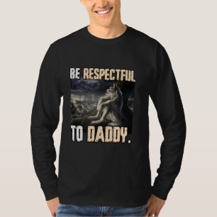 Sei respektvoll zu Daddy Funny Cringe Alpha Werewo T-Shirt