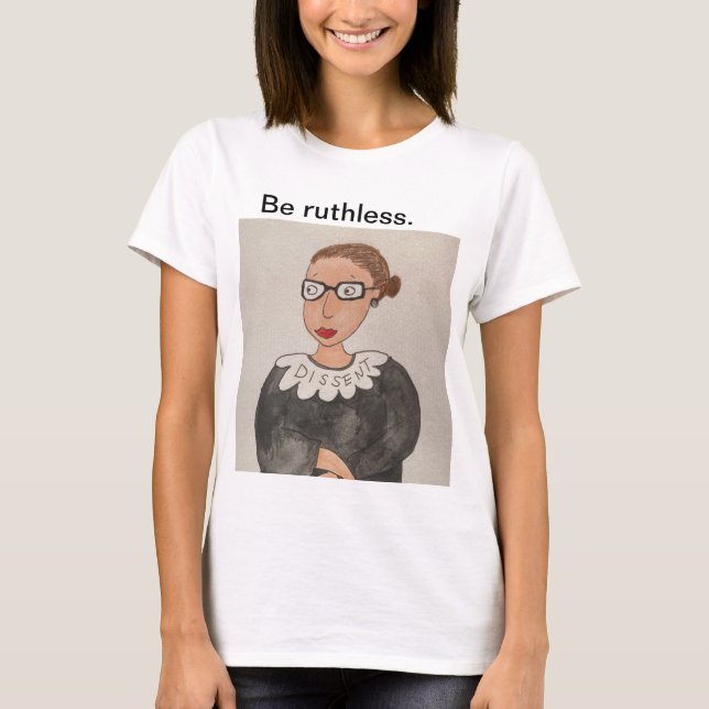 Sei rücksichtslos! Ruth Bader Ginsburg Shirt (Vorderseite)