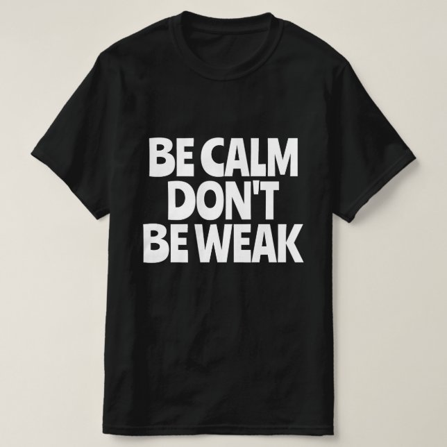 Sei ruhig, sei nicht schwach T-Shirt (Design vorne)