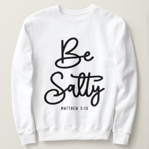 Sei salty Be light Matthew 5:13 Christliches Zitat Sweatshirt