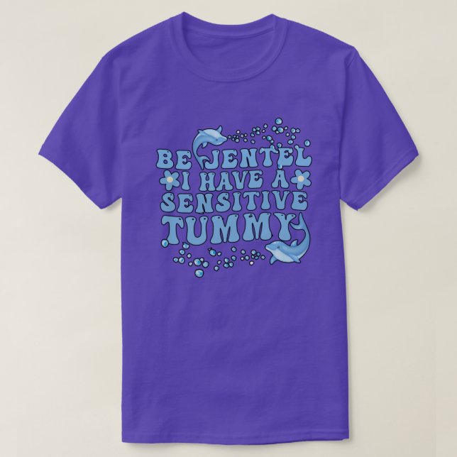 Sei sanft, ich habe einen empfindlichen Tummy T-Shirt (Design vorne)
