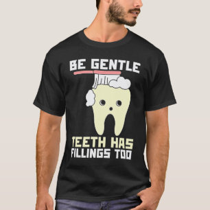 Sei sanft Zähne haben auch Füllungen Zahnarzt T-Shirt