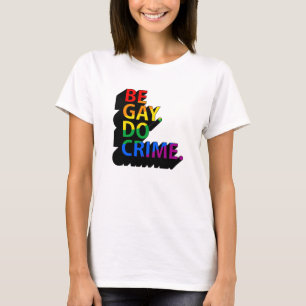 SEI SCHWUL, MACH VERBRECHEN T-Shirt