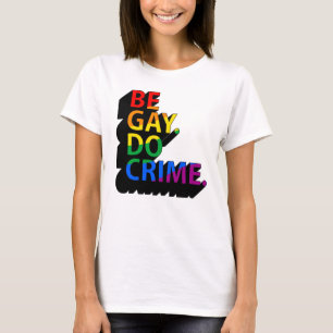 SEI SCHWUL, MACH VERBRECHEN T-Shirt