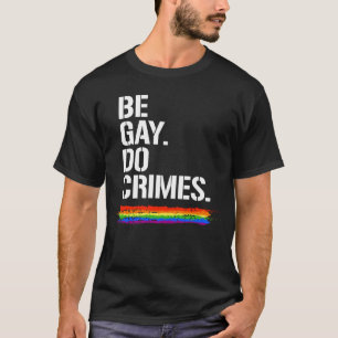 SEI SCHWUL, MACH VERBRECHEN T-Shirt