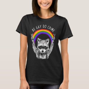 Sei Schwul, Mach Verbrechen Waschbär LGBT Regenbog T-Shirt
