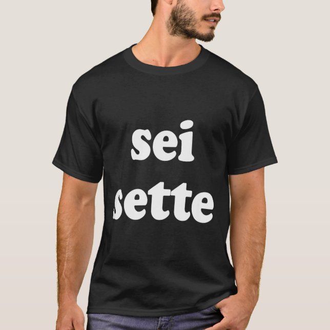 Sei Sette Italian Funny  T-Shirt (Vorderseite)