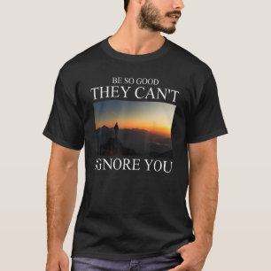 Sei so gut, dass sie dich als Motivation ignoriere T-Shirt