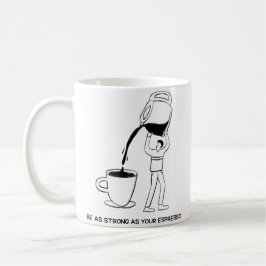 Sei so stark wie Espresso Kaffeetasse