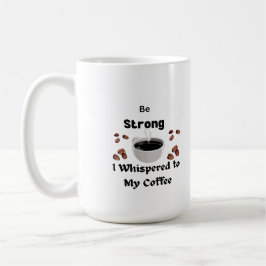 Sei stark, ich flüsterte auf einem Kaffee zu mir Kaffeetasse