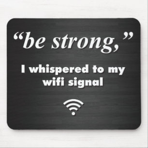 Sei stark, ich flüsterte zu meinem WiFi-Signal Mousepad