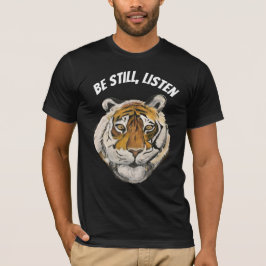 Sei still, hör zu. Tiger T-Shirt