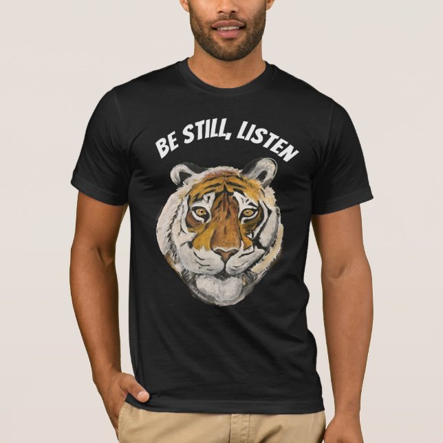 Sei still, hör zu. Tiger T-Shirt (Vorderseite)