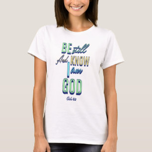 Sei still und erkenne, dass ich Gott bin Psalm 46: T-Shirt