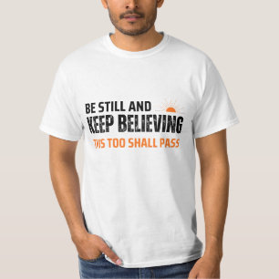 Sei still und glaube weiter. Auch das geht vorüber T-Shirt
