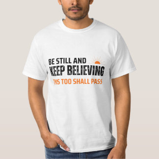 Sei still und glaube weiter. Auch das geht vorüber T-Shirt