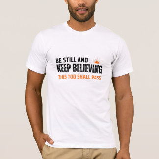 Sei still und glaube weiter. Auch das geht vorüber T-Shirt