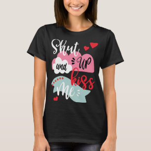 Sei still und küss mir den Valentinstag T-Shirt